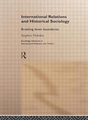 International Relations and Historical Sociology Breaking Down Boundries,0415185394,9780415185394