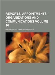 Reports, appointments, organizations and communications Volume 16,1154143252,9781154143256