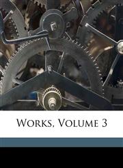 Works, Volume 3,114920575X,9781149205754