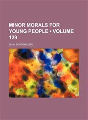 Minor Morals for Young People (Volume 129),1458849244,9781458849243