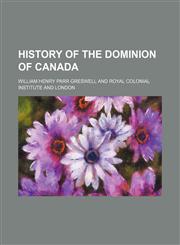 History of the Dominion of Canada,1150222301,9781150222306