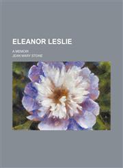 Eleanor Leslie; A Memoir,1151020281,9781151020284