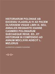 Historiarum Poloniae AB Excessu Vladislai IV Ad Pacem Olivensem Vsque Libri IX, Seu, Annales Regnante Ioanne Casimiro Poloniarum Sueciaeque Rege, Ed.,,1234065932,9781234065935