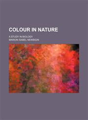 Colour in Nature; A Study in Biology,1150339896,9781150339899