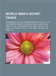 World War II Soviet Tanks M4 Sherman, T-34, T-26, Combat History of the T-26, T-44, T-26 Variants, Kliment Voroshilov Tank, Iosif Stalin Tank, B,1155300912,9781155300917