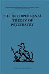 International Behavioural and Social Sciences Library The Interpersonal Theory of Psychiatry,0415264774,9780415264778