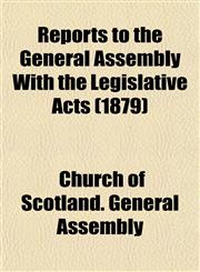 Reports to the General Assembly With the Legislative Acts (1879),1153545209,9781153545204