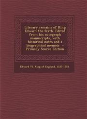 Literary Remains of King Edward the Sixth. Edited from His Autograph Manuscripts, with Historical Notes and a Biographical Memoir - Primary Source EDI,1295498510,9781295498512