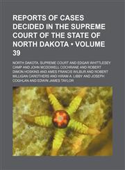 Reports of Cases Decided in the Supreme Court of the State of North Dakota (Volume 39),1153954923,9781153954921