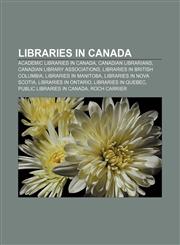 Libraries in Canada Academic libraries in Canada, Canadian librarians, Canadian library associations, Libraries in British Columbia,1156847362,9781156847367