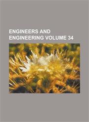 Engineers and Engineering Volume 34,123418009X,9781234180096