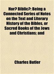Horæ Biblicæ; Being a Connected Series of Notes on the Text and Literary History of the Bibles, or Sacred Books of the Jews and Christians; and,115512197X,9781155121970
