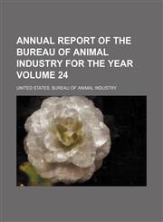 Annual report of the Bureau of Animal Industry for the year Volume 24,1153851245,9781153851244