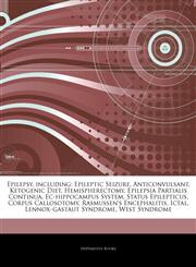 Articles On Epilepsy, including Epileptic Seizure, Anticonvulsant, Ketogenic Diet, Hemispherectomy, Epilepsia Partialis Continua, Ec-hippocampus System, Status Epilepticus, Corpus Callosotomy, Rasmussen's Encephalitis, Ictal,1243288345,9781243288349