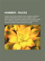 Hammer - Races Chaos, Dark Elves, Dwarfs, Elves, Goblins, Greater Undead, Greenskins, High Elves, Humans, Liches, Orcs, Skaven, The Empire, Undead, Wood Elves, Asavar Kul, Chaos Incursion, Chaos plague, Chaos Portal, Chaos Undivided, Chaos Warrior, Chose,1234838729,9781234838720