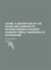 Stowe. A description of the house and gardens of  Richard Grenville Nugent Chandos Temple, marquess of Buckingham,1459084276,9781459084278