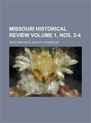 Missouri Historical Review Volume 1, Nos. 2-4,1154180328,9781154180329
