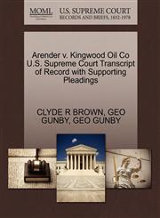 Arender v. Kingwood Oil Co U.S. Supreme Court Transcript of Record with Supporting Pleadings,1270400371,9781270400370