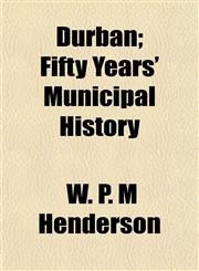 Durban; Fifty Years' Municipal History,1154687562,9781154687569