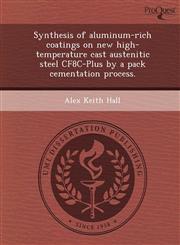 Synthesis of aluminum-rich coatings on new high-temperature cast austenitic steel CF8C-Plus by a pack cementation process.,1249082811,9781249082811