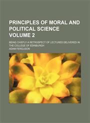 Principles of Moral and Political Science Volume 2; Being Chiefly a Retrospect of Lectures Delivered in the College of Edinburgh,1154339297,9781154339291
