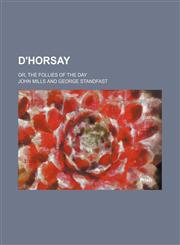 D'horsay; Or, the Follies of the Day,1150436190,9781150436192