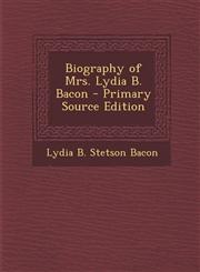 Biography of Mrs. Lydia B. Bacon - Primary Source Edition,1295780410,9781295780419