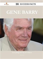 Gene Barry 134 Success Facts - Everything You Need to Know about Gene Barry,1488563489,9781488563485