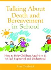 Talking About Death and Bereavement in School How to Help Children Aged 4 to 11 to Feel Supported and Understood,1849052468,9781849052467