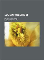 Lucian Volume 25 ; selected writings,115154633X,9781151546333