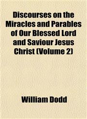Discourses on the Miracles and Parables of Our Blessed Lord and Saviour Jesus Christ (Volume 2),115223465X,9781152234659