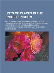 Lists of places in the United Kingdom List of Roman place names in Britain, List of spa towns in the United Kingdom, List of twin towns and sister cities in the United Kingdom, List of conservation areas in Brighton and Hove,1156778360,9781156778364