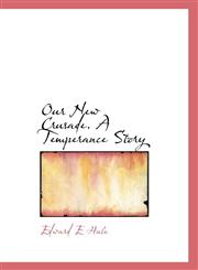 Our New Crusade. A Temperance Story,1116559595,9781116559590