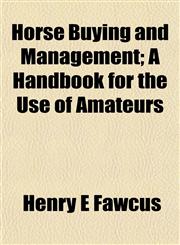 Horse Buying and Management; A Handbook for the Use of Amateurs,1153231409,9781153231404