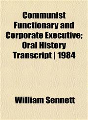 Communist Functionary and Corporate Executive; Oral History Transcript | 1984,1151991198,9781151991195