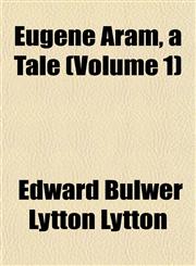 Eugene Aram, a Tale (Volume 1),1152655078,9781152655072