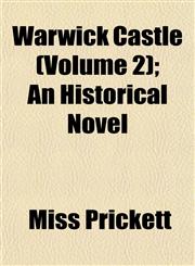 Warwick Castle (Volume 2); An Historical Novel,1155113764,9781155113760