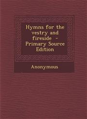 Hymns for the Vestry and Fireside,1289625751,9781289625757