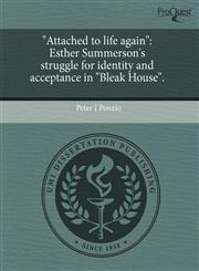 "Attached to life again" Esther Summerson's struggle for identity and acceptance in "Bleak House".,124340065X,9781243400659