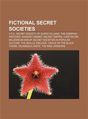 Fictional secret societies V.F.D., Secret Society of Super Villains, The Company, Watcher, Shadow Cabinet, Secret Empire, V-Battalion,1156668387,9781156668382