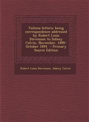 Vailima Letters; Being Correspondence Addressed by Robert Louis Stevenson to Sidney Colvin, November, 1890-October 1894,1287836976,9781287836971