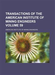 Transactions of the American Institute of Mining Engineers Volume 59,1130993531,9781130993530