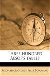 Three hundred Aesop's fables,1172298580,9781172298587