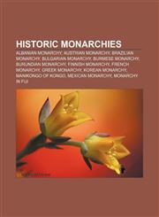 Historic monarchies Albanian monarchy, Austrian monarchy, Brazilian monarchy, Bulgarian monarchy, Burmese monarchy, Burundian monarchy,1156493773,9781156493779