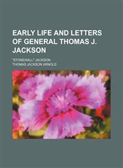 Early life and letters of General Thomas J. Jackson; "Stonewall" Jackson,1151134600,9781151134608