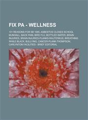 Fix Pa - Wellness 101 Reasons for Sb 1085, Asbestos Closes School Munhall, Back Pain, Bird Flu, Bottled Water, Brain Injuries, Brain Inj,1234764105,9781234764104