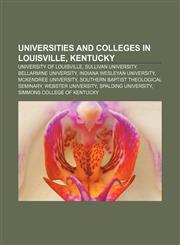 Universities and colleges in Louisville, Kentucky University of Louisville, Sullivan University, Bellarmine University,1156816149,9781156816141