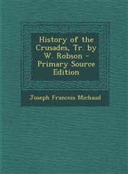 History of the Crusades, Tr. by W. Robson - Primary Source Edition,1294600125,9781294600121