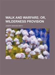 Walk and Warfare; Or, Wilderness Provision,1151338761,9781151338761