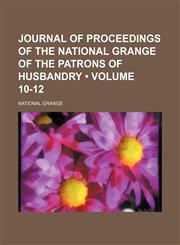 Journal of Proceedings of the National Grange of the Patrons of Husbandry (Volume 10-12),1154324486,9781154324488
